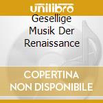 Gesellige Musik Der Renaissance cd