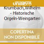 Krumbach,Wilhelm - Historische Orgeln-Weingarten cd musicale di Krumbach,Wilhelm