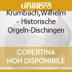 Krumbach,Wilhelm - Historische Orgeln-Dischingen cd musicale di Krumbach,Wilhelm