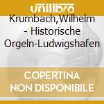 Krumbach,Wilhelm - Historische Orgeln-Ludwigshafen cd