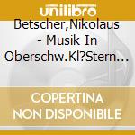 Betscher,Nikolaus - Musik In Oberschw.Kl?Stern Betscher cd