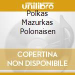 Polkas Mazurkas Polonaisen cd