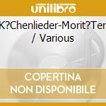 K?Chenlieder-Morit?Ten / Various cd