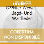 G??Nter Wewel - Jagd- Und Waldlieder cd