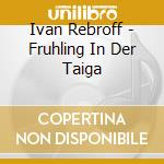 Ivan Rebroff - Fruhling In Der Taiga cd