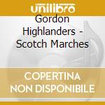 Gordon Highlanders - Scotch Marches cd