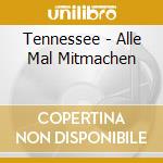 Tennessee - Alle Mal Mitmachen cd musicale di Tennessee