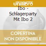 Ibo - Schlagerparty Mit Ibo 2 cd musicale di Ibo