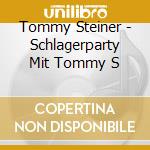 Tommy Steiner - Schlagerparty Mit Tommy S cd musicale di Tommy Steiner