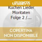 Kuchen Lieder Moritaten Folge 2 / Various cd