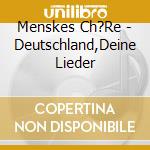 Menskes Ch?Re - Deutschland,Deine Lieder cd
