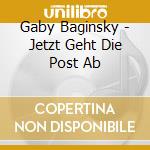 Gaby Baginsky - Jetzt Geht Die Post Ab cd musicale di Baginsky,Gaby