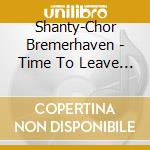 Shanty-Chor Bremerhaven - Time To Leave Her cd