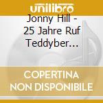 Jonny Hill - 25 Jahre Ruf Teddyber Eins-Vier cd