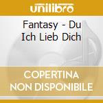 Fantasy - Du Ich Lieb Dich cd