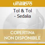 Tol & Tol - Sedalia cd musicale di Tol & Tol