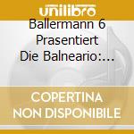 Ballermann 6 Prasentiert Die Balneario: Party Hits 2021 / Various (2 Cd) cd