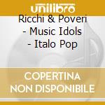 Ricchi & Poveri - Music Idols - Italo Pop cd