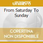 From Saturday To Sunday cd