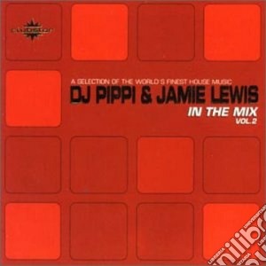 Dj Pippi & Jamie Lewis - In The Mix 2 cd musicale di DJ PIPPI & JAMIE LEWIS