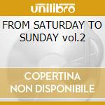 FROM SATURDAY TO SUNDAY vol.2 cd