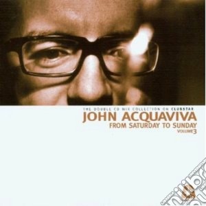 John Acquaviva - From Saturday To Sunday 3 cd musicale di ACQUAVIVA JOHN
