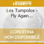 Los Tumpolos - Fly Again... cd