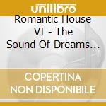 Romantic House VI - The Sound Of Dreams (2 Cd) cd