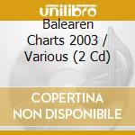Balearen Charts 2003 / Various (2 Cd) cd