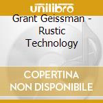 Grant Geissman - Rustic Technology cd musicale di Grant Geissman