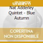 Nat Adderley Quintet - Blue Autumn cd