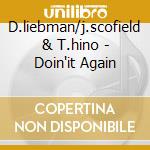 D.liebman/j.scofield & T.hino - Doin'it Again cd musicale di D.LIEBMAN/J.SCOFIELD
