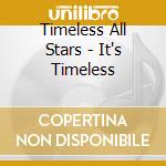 Timeless All Stars - It's Timeless cd musicale di TIMELESS ALL STARS
