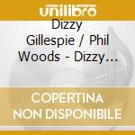 Dizzy Gillespie / Phil Woods - Dizzy Gillespie / Phil Woods cd
