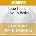 Eddie Harris - Live In Berlin cd