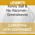 Kenny Ball & His Hazzmen - Greensleeves cd musicale di BALL KENNY & HIS HAZ