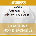 Louis Armstrong - Tribute To Louis Armstrong cd musicale di Louis Armstrong