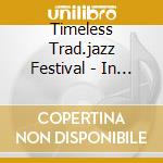 Timeless Trad.jazz Festival - In Case You Missed It cd musicale di TIMELESS TRAD.JAZZ F