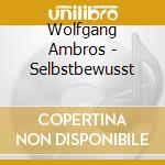 Wolfgang Ambros - Selbstbewusst cd musicale di Wolfgang Ambros