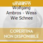 Wolfgang Ambros - Weiss Wie Schnee cd