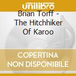 Brian Torff - The Hitchhiker Of Karoo cd musicale di Brian Torff