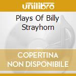 Plays Of Billy Strayhorn cd musicale di MCPARTLAND MARIAN