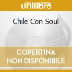 Chile Con Soul cd musicale di PONCHO SANCHEZ