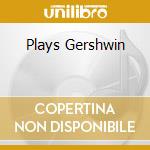 Plays Gershwin cd musicale di RUBY BRAFF & GEORGE