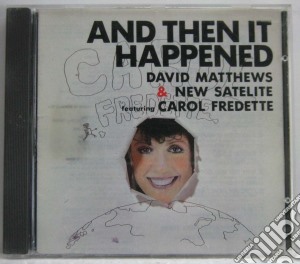 David Matthews And New Satelite - And Then It Happened cd musicale di David Matthews And New Satelite