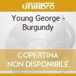Young George - Burgundy cd musicale di Young George