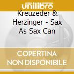 Kreuzeder & Herzinger - Sax As Sax Can cd musicale di Kreuzeder & Herzinger