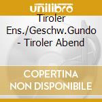 Tiroler Ens./Geschw.Gundo - Tiroler Abend cd