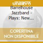 Barrelhouse Jazzband - Plays: New Orleans Renessaince cd musicale di Barrelhouse Jazzband