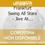 Frankfurt Swing All Stars - Jive At Five cd musicale di Frankfurt Swing All Stars